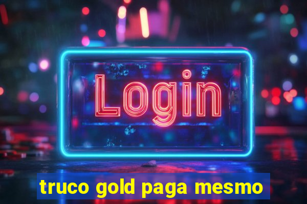 truco gold paga mesmo